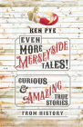 Even More Merseyside Tales!: Curious and Amazing True Tales from History Cover Image