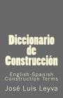 Diccionario de Construcción: English-Spanish Construction Terms By Jose Luis Leyva Cover Image
