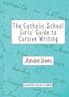 The Catholic School Girls' Guide to Cursive Writing Alphabet Sheets (Green): Alphabet Sheets (Green) Cover Image