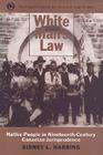 White Man's Law: Native People in Nineteenth-Century Canadian Jurisprudence (Osgoode Society for Canadian Legal History) Cover Image