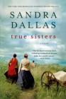 True Sisters: A Novel By Sandra Dallas Cover Image