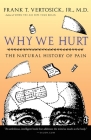 Why We Hurt: The Natural History of Pain By Frank T. Vertosick, Jr. M.D. Cover Image
