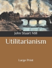 Utilitarianism: Large Print Cover Image