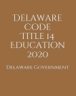 Delaware Code Title 14 Education 2020 Cover Image
