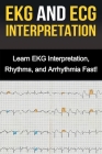 EKG and ECG Interpretation: Learn EKG Interpretation, Rhythms, and Arrhythmia Fast! Cover Image