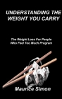 Understanding the Weight You Carry: The Weight Loss For People Who Feel Too Much Program By Maurice Simon Cover Image