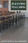 #Leaving Teaching By Anita Davis Alexander Cover Image