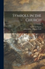 Symbols in the Church By Carl Van Treeck (Created by), Aloysius Joint Author Croft (Created by) Cover Image