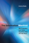 The Information Manifold: Why Computers Can't Solve Algorithmic Bias and Fake News (History and Foundations of Information Science) By Antonio Badia Cover Image