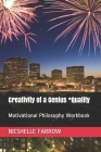Creativity of a Genius *Quality: Motivational Philosophy Workbook By Nicshelle a. Farrow M. a. Ed Cover Image