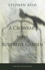 A Crowbar in the Buddhist Garden By Stephen Reid Cover Image