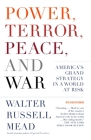Power, Terror, Peace, and War: America's Grand Strategy in a World at Risk By Walter Russell Mead Cover Image