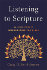 Listening to Scripture: An Introduction to Interpreting the Bible By Craig G. Bartholomew Cover Image