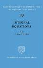 Integral Equations (Cambridge Tracts in Mathematics #49) By Smithies Cover Image