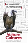 Vulture Cultures: How to Stop Them Ravaging Your Organisation's Performance, People, Profit and Public Image By Leanne Faraday-Brash Cover Image