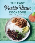 The Easy Puerto Rican Cookbook: 100 Classic Recipes Made Simple By Tony Rican Cover Image