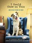 I Could Chew on This: And Other Poems by Dogs (Animal Lovers book, Gift book, Humor poetry) By Francesco Marciuliano Cover Image