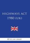 Highways Act 1980 (UK) By The Law Library Cover Image