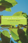 Ecological Moral Character: A Catholic Model (Moral Traditions) Cover Image
