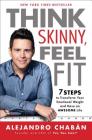 Think Skinny, Feel Fit: 7 Steps to Transform Your Emotional Weight and Have an Awesome Life By Alejandro Chabán Cover Image