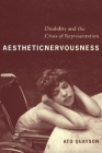 Aesthetic Nervousness: Disability and the Crisis of Representation Cover Image
