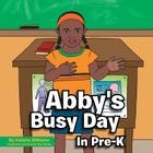 Abby's Busy Day in Pre-K By Felisha Williams Cover Image