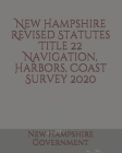 New Hampshire Revised Statutes Title 22 Navigation, Harbors, Coast Survey By Jason Lee (Editor), New Hampshire Government Cover Image
