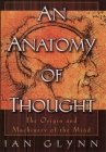 An Anatomy of Thought: The Origin and Machinery of the Mind By Ian Glynn Cover Image