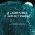 A Child's Guide to Surfboard Building. By Maren Cruz Castaneda (Editor), Micaela Quiles- Kramer Cover Image