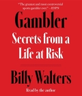 Gambler: Secrets from a Life at Risk By Billy Walters, Billy Walters (Read by) Cover Image