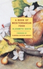 A Book of Mediterranean Food By Elizabeth David, Clarissa Dickson Wright (Foreword by) Cover Image