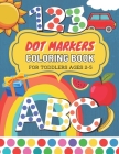 Dot Markers Coloring Book For Toddlers Ages 2-5: Alphabet & Numbers Dot Marker Activity Book Cover Image
