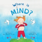 Where is Mind?: Dzogchen for Kids (Gives children the experience of the Nature of their own Mind) Cover Image