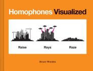 Homophones Visualized: (Book Lover Gift, Nerdy Word and Wordplay Book) By Bruce Worden Cover Image