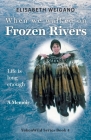 When We Walked on Frozen Rivers: My First Winter on our Remote Fly-In Trapline Reliving a Traditional Lifestyle as Old as the Rivers By Elisabeth Weigand Cover Image