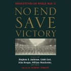 No End Save Victory: Perspectives on World War II By Various Authors, Various, Robert Cowley (Contribution by) Cover Image