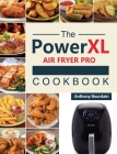 The Power XL Air Fryer Pro Cookbook: 550 Affordable, Healthy & Amazingly Easy Recipes for Your Air Fryer Cover Image