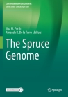 The Spruce Genome (Compendium of Plant Genomes) By Ilga M. Porth (Editor), Amanda R. de la Torre (Editor) Cover Image