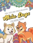 Fun Cute And Stress Relieving Akita Dogs Coloring Book: Find Relaxation And Mindfulness By Coloring the Stress Away With Our Beautiful Black and White By Originalcoloringpages Com Publishing Cover Image