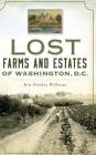 Lost Farms and Estates of Washington, D.C. By Kim Prothro Williams Cover Image
