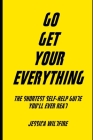 Go Get Your Everything: The Shortest Self-Help Book You'll Ever Read By Jessica Wildfire Cover Image