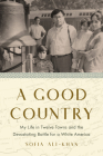 A Good Country: My Life in Twelve Towns and the Devastating Battle for a White America By Sofia Ali-Khan Cover Image