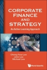 Corporate Finance and Strategy: An Active Learning Approach By Cheng Few Lee, John C. Lee, Michael Lee Cover Image