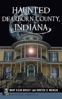 Haunted Dearborn County, Indiana (Haunted America) By Mary Ellen Quigley, Rebecca D. Wilhelm Cover Image