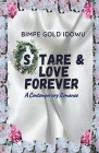 Stare and Love Forever: A Contemporary Romance By Bimpe Gold Idowu Cover Image