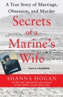 Secrets of a Marine's Wife: A True Story of Marriage, Obsession, and Murder By Shanna Hogan Cover Image