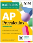 AP Precalculus Premium, 2025: 3 Practice Tests + Comprehensive Review + Online Practice (Barron's AP Prep) Cover Image
