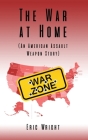 The War at Home (An American Assault Weapon Story) By Eric Wright Cover Image