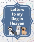 Letters To My Dog In Heaven: Pet Loss Grief - Heartfelt Loss - Bereavement Gift - Best Friend - Poochie By Patricia Larson Cover Image