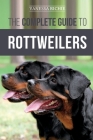The Complete Guide to Rottweilers: Training, Health Care, Feeding, Socializing, and Caring for your new Rottweiler Puppy By Vanessa Richie Cover Image